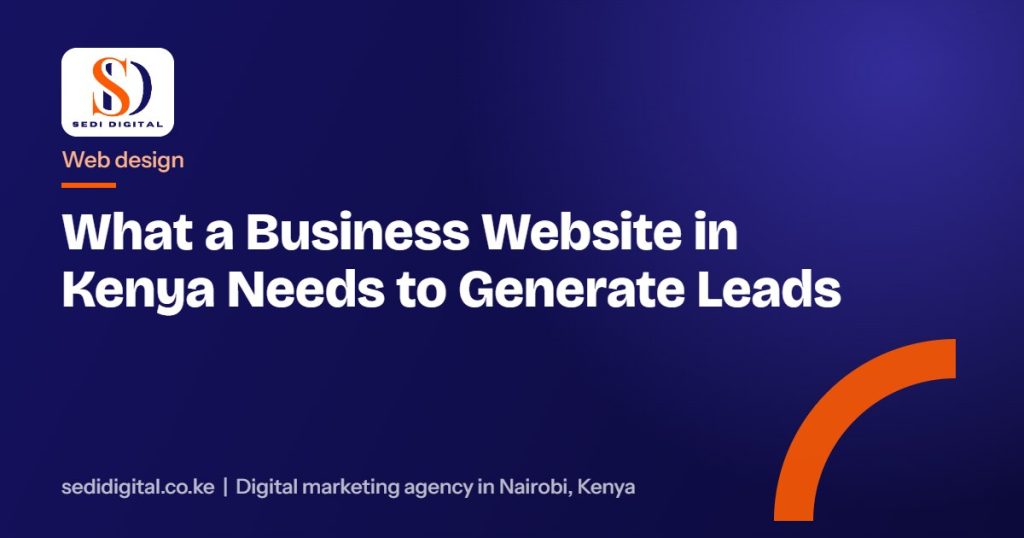 What a Business Website in Kenya Needs to Generate Leads