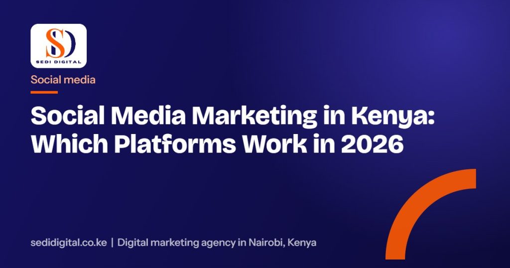 Social Media Marketing in Kenya: Which Platforms Work in 2026