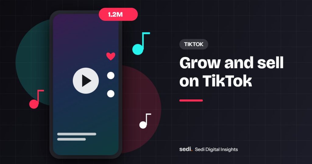 Grow and sell on TikTok | Sedi Digital guide